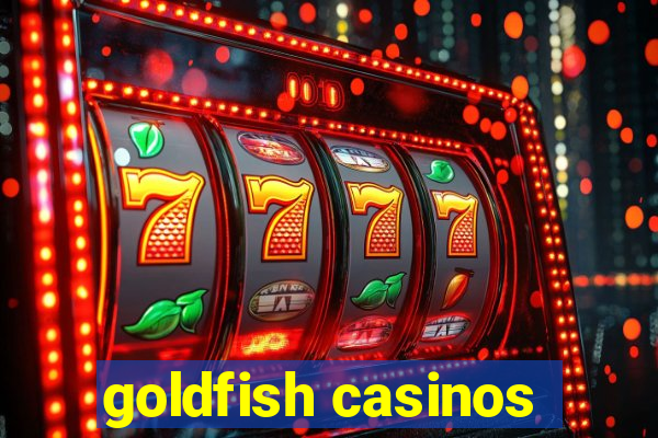 goldfish casinos